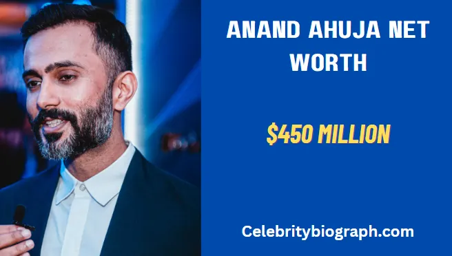 Anand Ahuja Net Worth